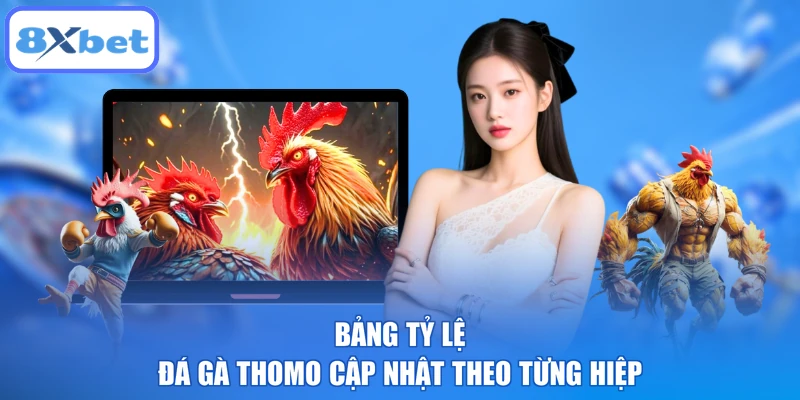Bảng tỷ lệ đá gà thomo cập nhật theo từng hiệp