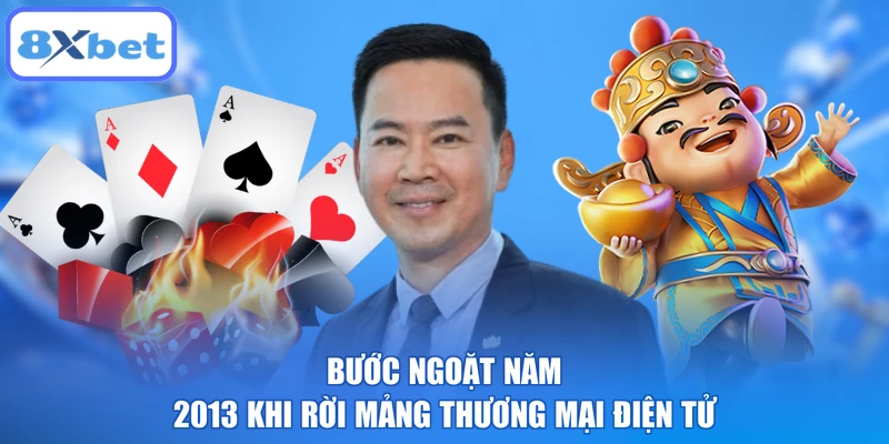 Bước ngoặt năm 2013 khi rời mảng thương mại điện tử