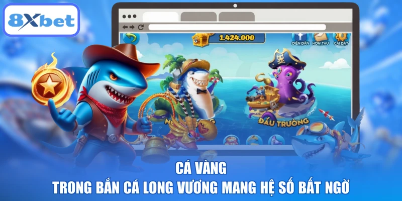 Cá vàng trong bắn cá Long Vương mang hệ số bất ngờ
