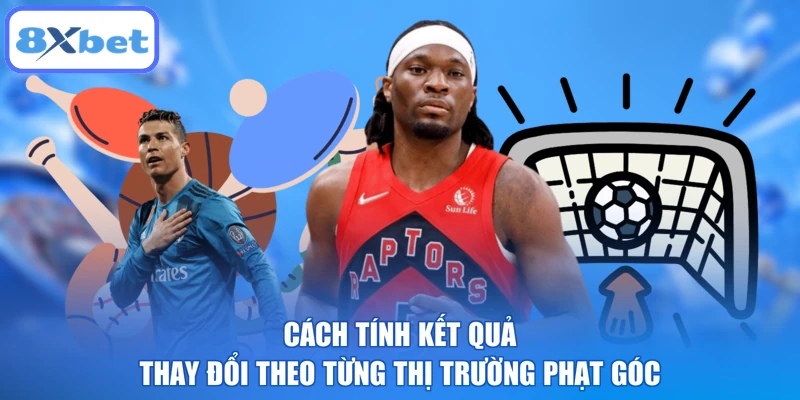 Cách tính kết quả thay đổi theo từng thị trường phạt góc
