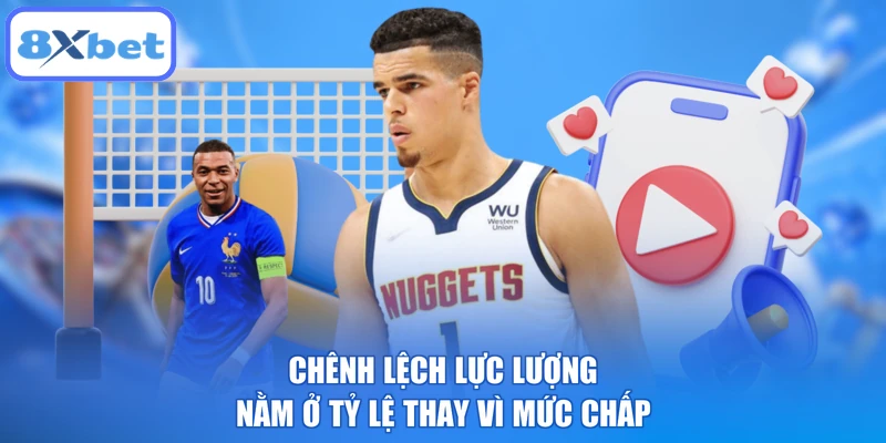 Chênh lệch lực lượng nằm ở tỷ lệ thay vì mức chấp