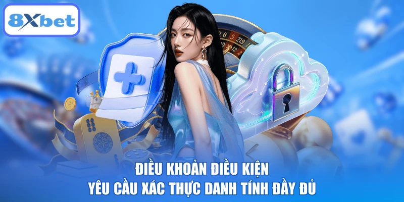 Điều khoản điều kiện yêu cầu xác thực danh tính đầy đủ