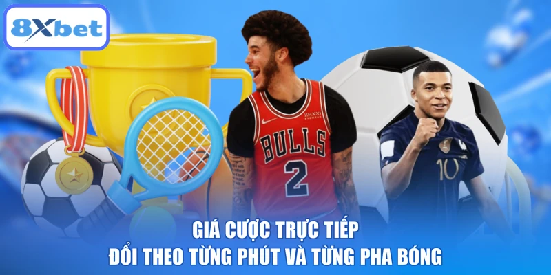 Giá cược trực tiếp đổi theo từng phút và từng pha bóng