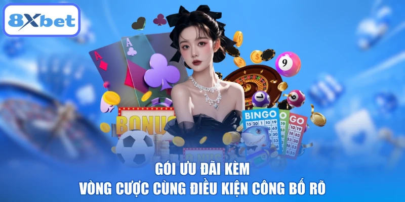 Gói ưu đãi kèm vòng cược cùng điều kiện công bố rõ
