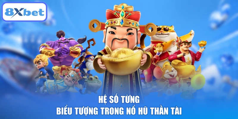 Hệ số từng biểu tượng trong nổ hũ Thần Tài