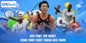 Kèo Phạt Thẻ 8XBET - Công Thức Chốt Trúng Kèo Thơm