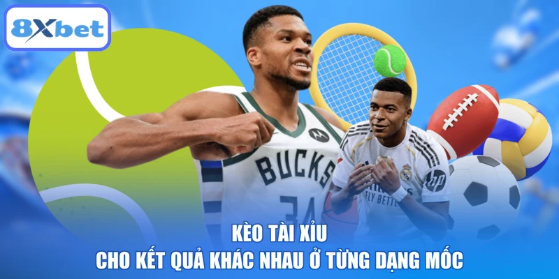Kèo tài xỉu cho kết quả khác nhau ở từng dạng mốc