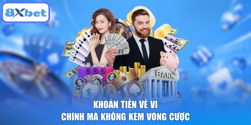 Khoản tiền về ví chính mà không kèm vòng cược