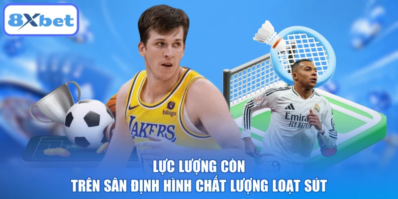 Lực lượng còn trên sân định hình chất lượng loạt sút