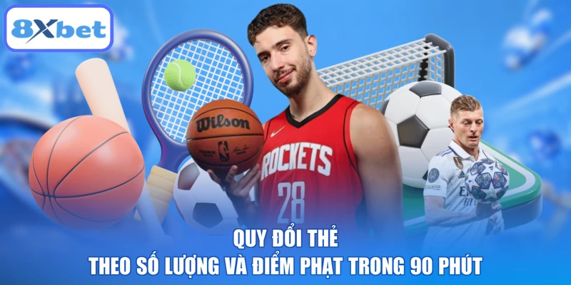 Quy đổi thẻ theo số lượng và điểm phạt trong 90 phút