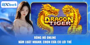 Rồng Hổ Online - Nắm Luật Nhanh, Chọn Cửa Có Lợi Thế