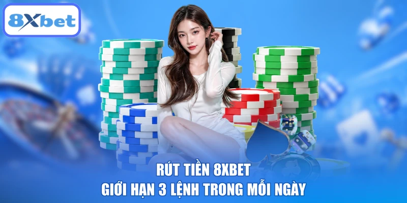 Rút tiền 8XBET giới hạn 3 lệnh trong mỗi ngày
