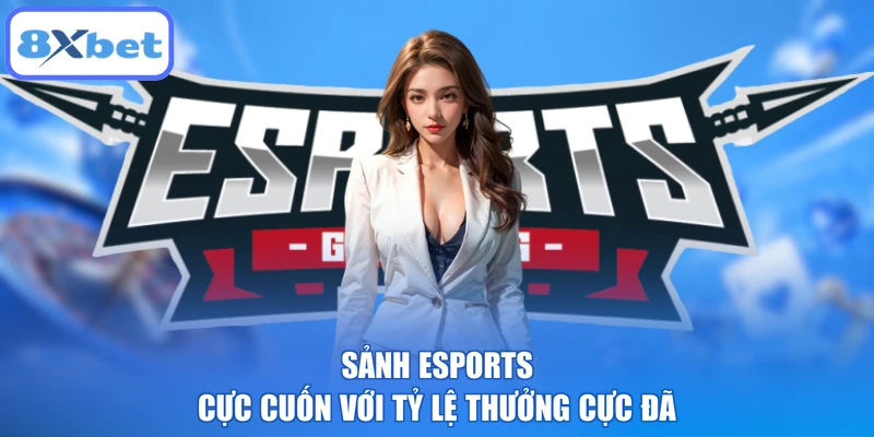 Sảnh esports cực cuốn với tỷ lệ thưởng cực đã