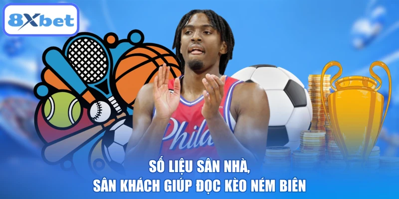 Số liệu sân nhà, sân khách giúp đọc kèo ném biên
