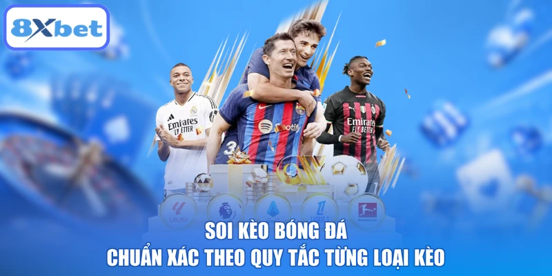 Soi kèo bóng đá chuẩn xác theo quy tắc từng loại kèo