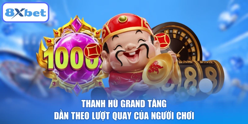 Thanh hũ Grand tăng dần theo lượt quay của người chơi