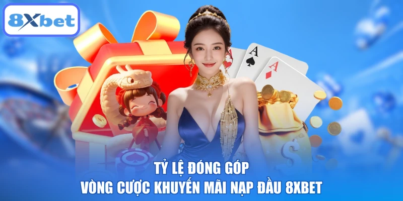 Tỷ lệ đóng góp vòng cược khuyến mãi nạp đầu 8XBET