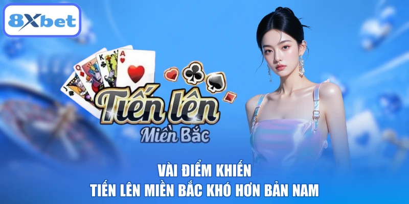 Vài điểm khiến tiến lên miền Bắc khó hơn bản Nam