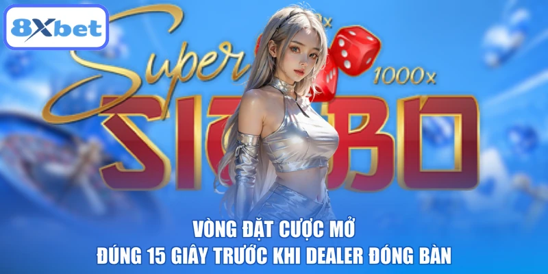 Vòng đặt cược mở đúng 15 giây trước khi dealer đóng bàn