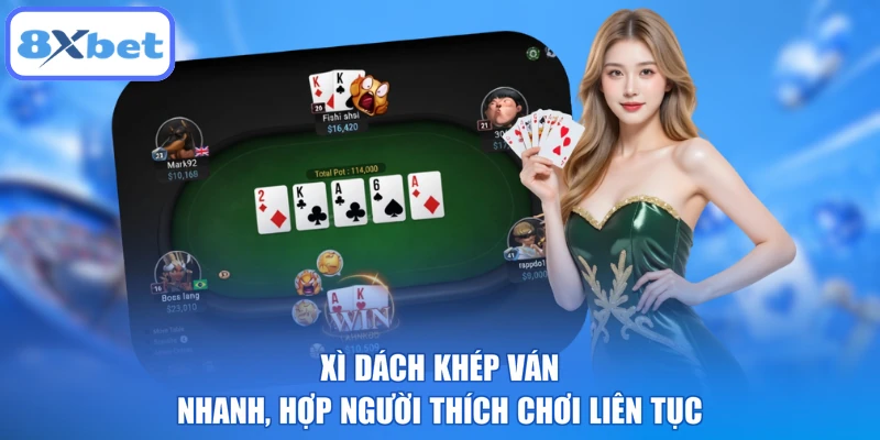 Xì dách khép ván nhanh, hợp người thích chơi liên tục