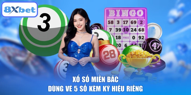 Xổ số miền Bắc dùng vé 5 số kèm ký hiệu riêng